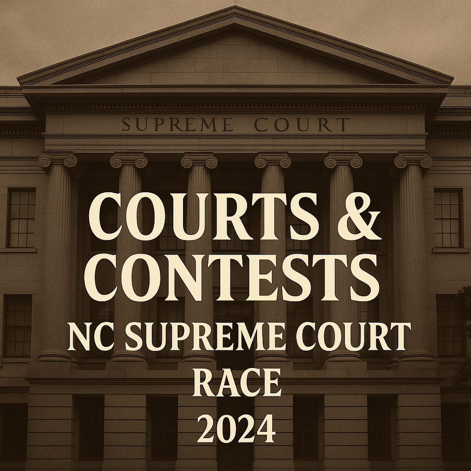 🧱 Part IV: Courts & Contests — Anatomy of the 2024 NC Supreme Court Race (Concession)